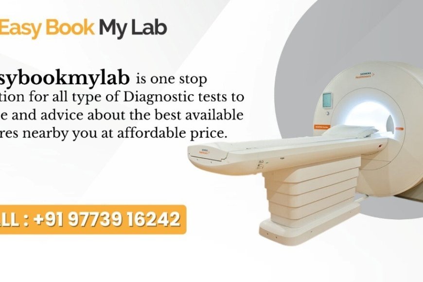 Easybookmylab Revolutionizes MRI Scans in Delhi NCR with Unbeatable Prices and Quality