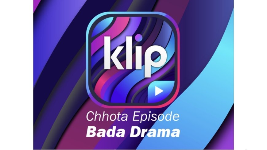 KLIP Launches as a ‘Snackable Netflix for Bharat’ for India’s Mobile-First Viewers